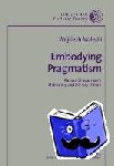 Malecki, Wojciech - Embodying Pragmatism - Richard Shusterman's Philosophy and Literary Theory