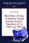 Dybska, Aneta - Black Masculinities in American Social Science and Self-Narratives of the 1960s and 1970s