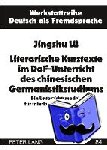 Lu, Jingzhu - Literarische Kurztexte Im Daf-Unterricht Des Chinesischen Germanistikstudiums - Ein Unterrichtsmodell Fuer Interkulturelle Lernziele