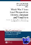  - World War I from Local Perspectives: History, Literature and Visual Arts