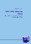 Gunkel, Christian - Politicizing Consumer Choice - Ethical Dimensions of Consumerism in the United States