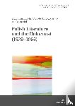 Buryla, Slawomir, Krawczynska, Dorota, Leociak, Jacek - Polish Literature and the Holocaust (1939–1968)