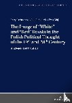 Juchnowski, Jerzy, Sielezin, Jan R., Maj, Ewa - The Image of «White» and «Red» Russia in the Polish Political Thought of the 19th and 20th Century