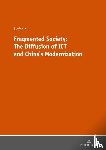 Xu, Hefan - Fragmented Society: The Diffusion of ICT and China's Modernization - The Diffusion of Ict and Chinas Modernization