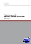 Frank (Columbia University) Miller - Projektmanagement in Multimedia-Agenturen - Ein Leitfaden