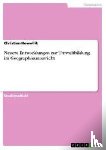 Kowollik, Christian - Neuere Entwicklungen zur Umweltbildung im Geographieunterricht