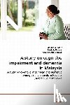 A Kadir, Azidah, Hassan, Norlaily, Abdul Razak, Asrenee - A study on cognitive impairment and dementia in Malaysia