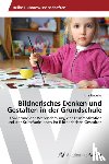 Stodulka, Lisa - Bildnerisches Denken und Gestalten in der Grundschule