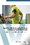 Buchner, Julia - Sportsucht bei jugendlichen LeistungssportlerInnen