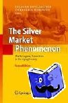 Florian Kohlbacher, Cornelius Herstatt - The Silver Market Phenomenon - Marketing and Innovation in the Aging Society