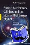 Jayakumar, Raghavan - Particle Accelerators, Colliders, and the Story of High Energy Physics - Charming the Cosmic Snake