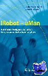 Furbach, Ulrich, Barthelmeß, Ulrike - IRobot - uMan - Künstliche Intelligenz und Kultur: Eine jahrtausendealte Beziehungskiste