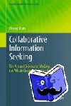 Chirag Shah - Collaborative Information Seeking - The Art and Science of Making the Whole Greater than the Sum of All