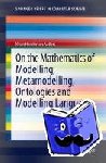 Henderson-Sellers, Brian - On the Mathematics of Modelling, Metamodelling, Ontologies and Modelling Languages