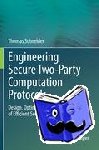 Schneider, Thomas - Engineering Secure Two-Party Computation Protocols - Design, Optimization, and Applications of Efficient Secure Function Evaluation