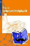 Figura, L. O. - Lebensmittelphysik - Physikalische Kenngrößen - Messung und Anwendung