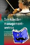 Homann, Hans-Jurgen - Der Kunstlermanagementvertrag - Erscheinungsbild, Vertragstypologie Und Rechtliche Untersuchung Des Vertragsverhaltnisses Zwischen Kunstler Und Manager Im Bereich Der Musik