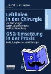  - Leitlinien in der Chirurgie vor dem Spiegel von Qualitätssicherung und Rechtsprechung - GSG-Umsetzung in der Praxis Bedeutung für die Gefäßchirurgie