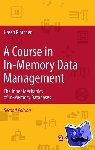 Hasso Plattner - A Course in In-Memory Data Management - The Inner Mechanics of In-Memory Databases