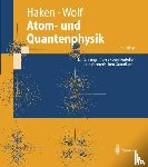 Haken, Hermann, Wolf, Hans Christoph - Atom- und Quantenphysik
