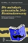 Hoyningen-Huene, K. V., Höfling, B. - Die ambulante automatische 24-h-Blutdruckmessung - Bedeutung für Diagnostik und Therapie der arteriellen Hypertonie