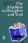  - The Machine as Metaphor and Tool
