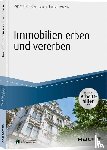 Fischl-Obermayer, Agnes, Finsterlin, Claudia - Immobilien erben und vererben - inkl. Arbeitshilfen online