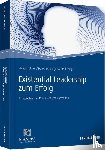 Johner, Philipp, Bürgi, Dorothee, Längle, Alfried - Existential Leadership zum Erfolg