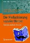 Friedrich (University of Erfurt Germany) Krotz, Cathrin Despotovic, Merle-Marie Kruse - Die Mediatisierung Sozialer Welten - Synergien Empirischer Forschung