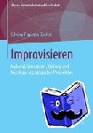 Figueroa-Dreher, Silvana - Improvisieren - Material, Interaktion, Haltung und Musik aus soziologischer Perspektive