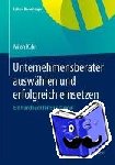 Kubr, Milan - Unternehmensberater auswählen und erfolgreich einsetzen - Ein Handbuch für Entscheider