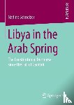 Schnelzer, Nadine - Libya in the Arab Spring - The Constitutional Discourse since the Fall of Gaddafi