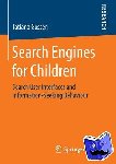 Tatiana Gossen - Search Engines for Children - Search User Interfaces and Information-Seeking Behaviour
