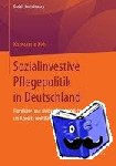 Kehl, Konstantin - Sozialinvestive Pflegepolitik in Deutschland - Familiare Und Zivilgesellschaftliche Potenziale Im Abseits Wohlfahrtsstaatlichen Handelns