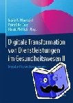 Mario A. Pfannstiel, Patrick Da-Cruz, Harald Mehlich - Digitale Transformation von Dienstleistungen im Gesundheitswesen II - Impulse fur das Management