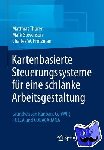 Thurer, Matthias, Stevenson, Mark, Protzman, Charles W. - Kartenbasierte Steuerungssysteme fur eine schlanke Arbeitsgestaltung - Grundwissen Kanban, ConWIP, POLCA und COBACABANA