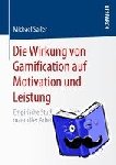 Michael Sailer - Die Wirkung Von Gamification Auf Motivation Und Leistung - Empirische Studien Im Kontext Manueller Arbeitsprozesse
