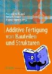  - Additive Fertigung von Bauteilen und Strukturen