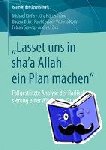Kiefer, Michael, Huttermann, Joerg, Dziri, Bacem, Ceylan, Rauf - "Lasset uns in sha'a Allah ein Plan machen" - Fallgestutzte Analyse der Radikalisierung einer WhatsApp-Gruppe