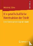 Muller, Nikolas D - Die gesellschaftliche Konstruktion der Stadt