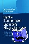 Krebs, Anna-Maria, Gollanek, Oliver - Digitale Transformation Und Andere Missgeschicke - Streitgesprach UEber Neue Digitalbesen Und Alte Aktenzoepfe in Einer Berliner Verwaltung