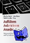 Monika Ankele, Celine Kaiser, Sophie Ledebur - Auffuhren - Aufzeichnen - Anordnen - Wissenspraktiken in Psychiatrie und Psychotherapie
