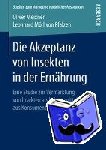 Meixner, Oliver, Pfalzen, Leonhard Morl von - Die Akzeptanz von Insekten in der Ernahrung - Eine Studie zur Vermarktung von Insekten als Lebensmittel aus Konsumentensicht