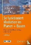 Hammacher, Peter, Erzigkeit, Ilse, Sage, Sebastian - So funktioniert Mediation im Planen + Bauen