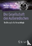 Schetsche, Michael, Anton, Andreas - Die Gesellschaft der Außerirdischen