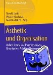  - AEsthetik Und Organisation - AEsthetisierung Und Inszenierung Von Organisation, Arbeit Und Management