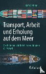 Witthohn, Ralf - Transport, Arbeit Und Erholung Auf Dem Meer - Die Rolle Der Schifffahrt in Der Globalen Wirtschaft