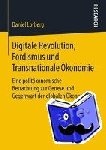 Daniel Lorberg - Digitale Revolution, Fordismus Und Transnationale OEkonomie - Eine Politoekonomische Betrachtung Zur Genese Und Gegenwart Der Globalen OEkonomie