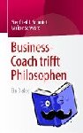 Siegfried J Schmidt, Walter Schwertl - Business-Coach Trifft Philosophen - Ein Dialog
