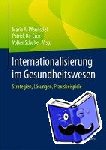 Mario A. Pfannstiel, Patrick Da-Cruz, Volker Schulte - Internationalisierung im Gesundheitswesen - Strategien, Losungen, Praxisbeispiele